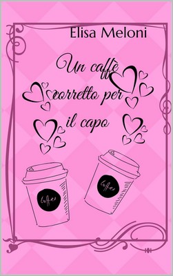 Elisa Meloni - Un caffè corretto per il capo (2018)