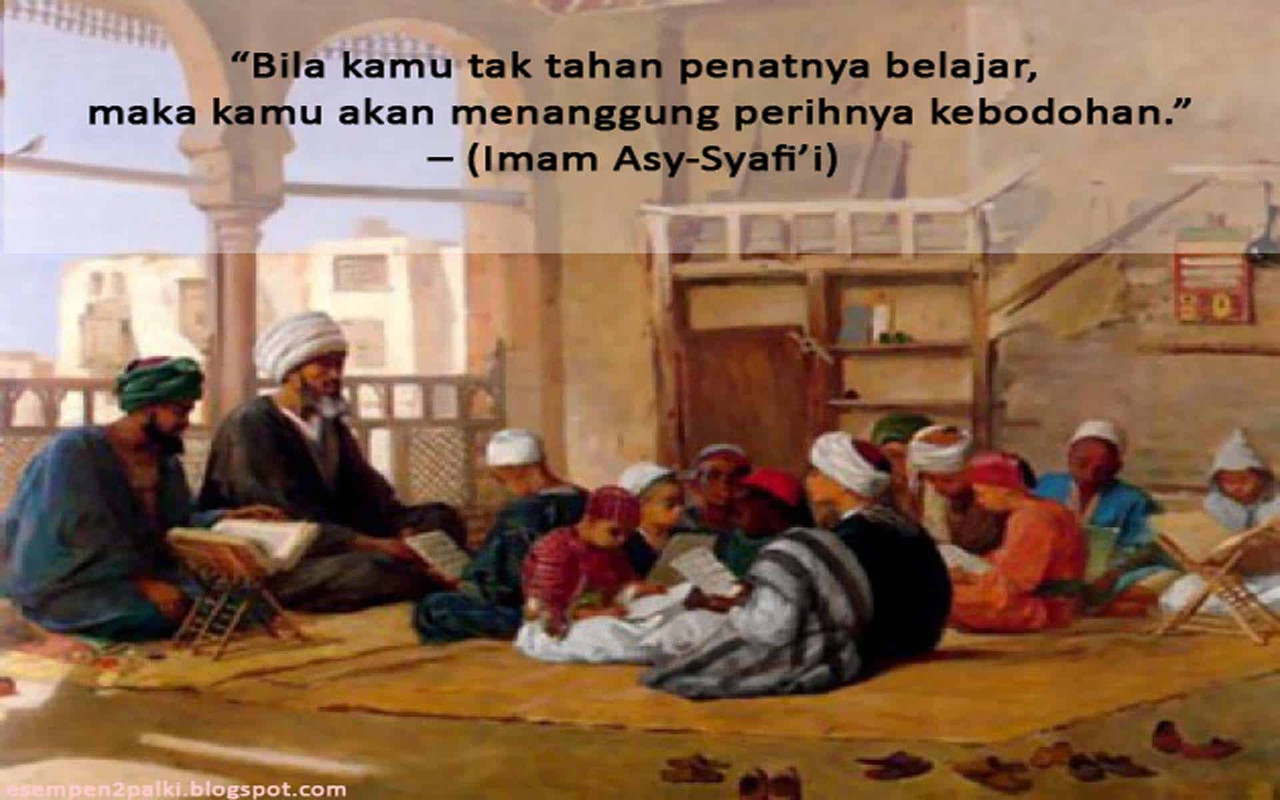 “Bila kamu tak tahan penatnya belajar, maka kamu akan menanggung perihnya kebodohan.”
– (Imam Asy-Syafi’i)