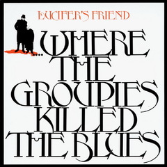 Lucifer's Friend - Where the Groupies Killed the Blues (1972).mp3 - 128 Kbps