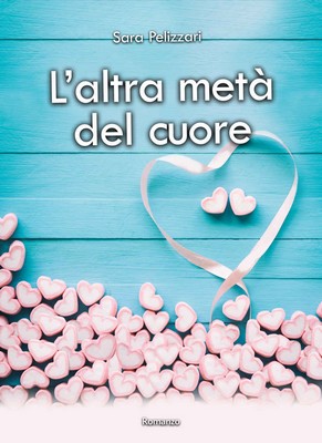 Sara Pelizzari - L'altra metà del cuore (2018)